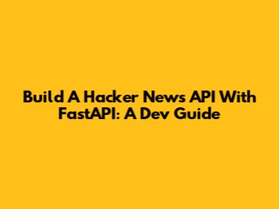 Build A Hacker News API With FastAPI: A Dev Guide