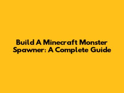 Build A Minecraft Monster Spawner: A Complete Guide