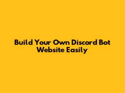 Build Your Own Discord Bot Website Easily