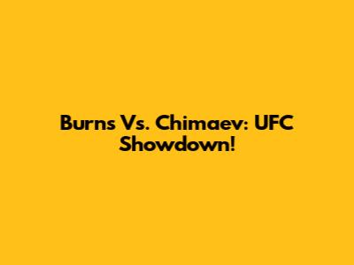Burns Vs. Chimaev: UFC Showdown!