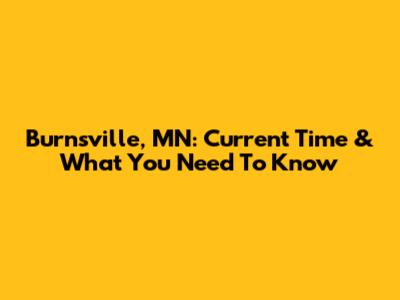 Burnsville, MN: Current Time & What You Need To Know