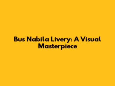 Bus Nabila Livery: A Visual Masterpiece