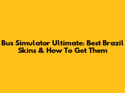 Bus Simulator Ultimate: Best Brazil Skins & How To Get Them