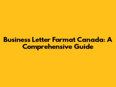 Business Letter Format Canada: A Comprehensive Guide