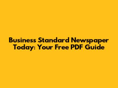 Business Standard Newspaper Today: Your Free PDF Guide