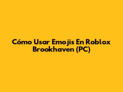 Cómo Usar Emojis En Roblox Brookhaven (PC)