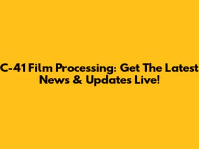 C-41 Film Processing: Get The Latest News & Updates Live!