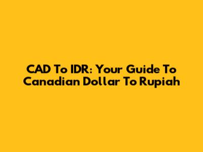 CAD To IDR: Your Guide To Canadian Dollar To Rupiah