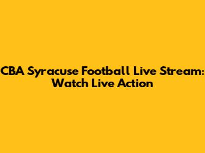 CBA Syracuse Football Live Stream: Watch Live Action