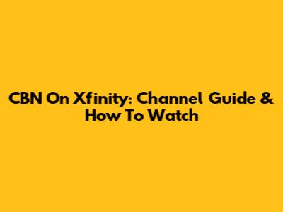 CBN On Xfinity: Channel Guide & How To Watch