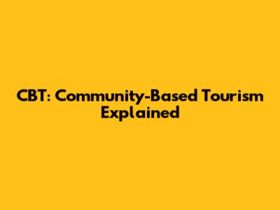 CBT: Community-Based Tourism Explained