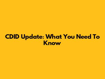 CDID Update: What You Need To Know