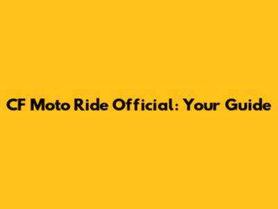 CF Moto Ride Official: Your Guide