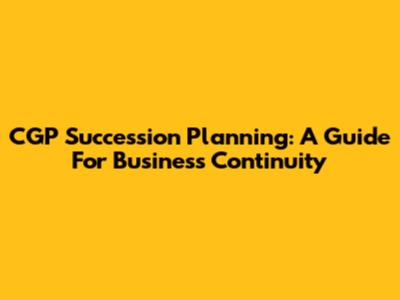 CGP Succession Planning: A Guide For Business Continuity