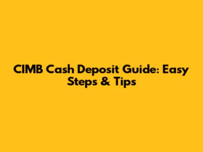 CIMB Cash Deposit Guide: Easy Steps & Tips