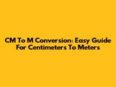 CM To M Conversion: Easy Guide For Centimeters To Meters
