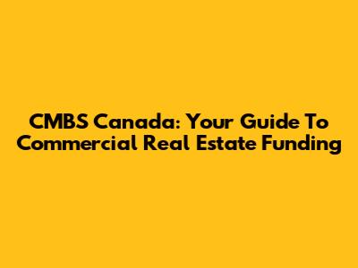CMBS Canada: Your Guide To Commercial Real Estate Funding