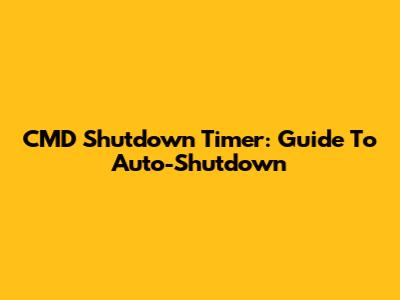 CMD Shutdown Timer: Guide To Auto-Shutdown