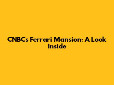 CNBC's Ferrari Mansion: A Look Inside