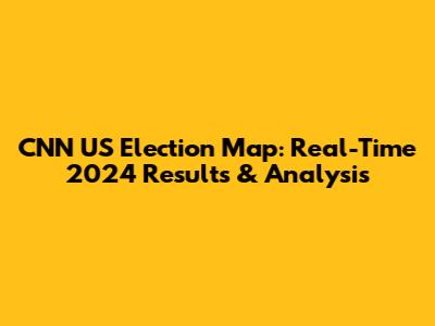 CNN US Election Map: Real-Time 2024 Results & Analysis
