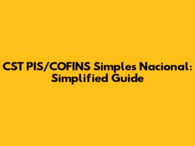 CST PIS/COFINS Simples Nacional: Simplified Guide