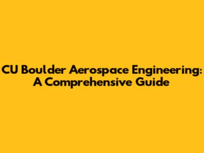 CU Boulder Aerospace Engineering: A Comprehensive Guide
