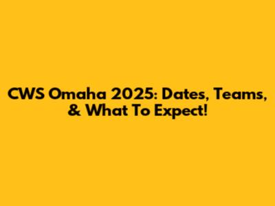 CWS Omaha 2025: Dates, Teams, & What To Expect!