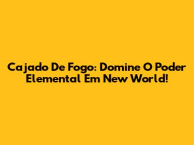Cajado De Fogo: Domine O Poder Elemental Em New World!