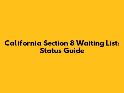 California Section 8 Waiting List: Status Guide