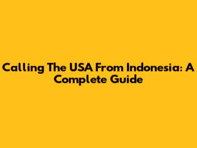 Calling The USA From Indonesia: A Complete Guide