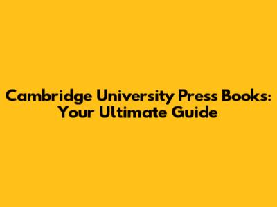 Cambridge University Press Books: Your Ultimate Guide