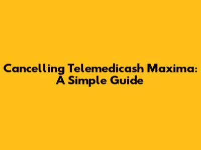 Cancelling Telemedicash Maxima: A Simple Guide