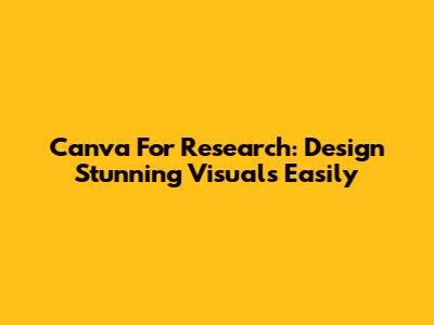 Canva For Research: Design Stunning Visuals Easily