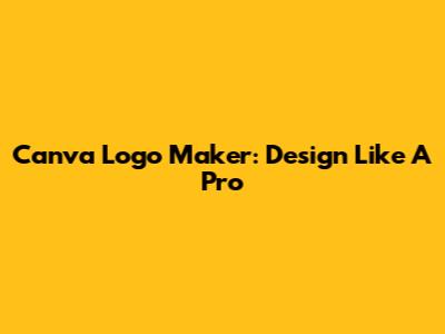 Canva Logo Maker: Design Like A Pro