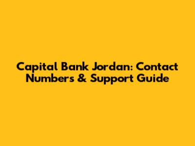 Capital Bank Jordan: Contact Numbers & Support Guide