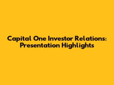 Capital One Investor Relations: Presentation Highlights