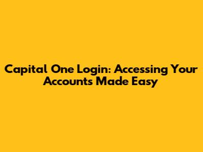 Capital One Login: Accessing Your Accounts Made Easy