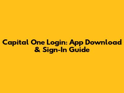 Capital One Login: App Download & Sign-In Guide