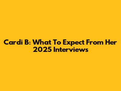 Cardi B: What To Expect From Her 2025 Interviews