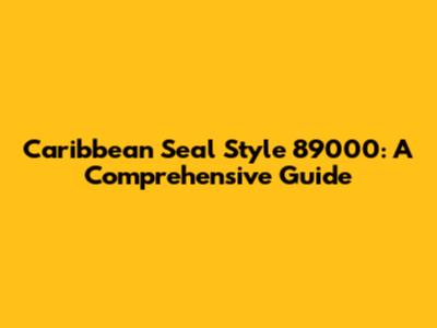 Caribbean Seal Style 89000: A Comprehensive Guide