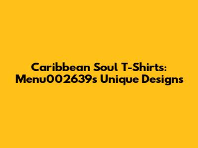 Caribbean Soul T-Shirts: Menu002639's Unique Designs
