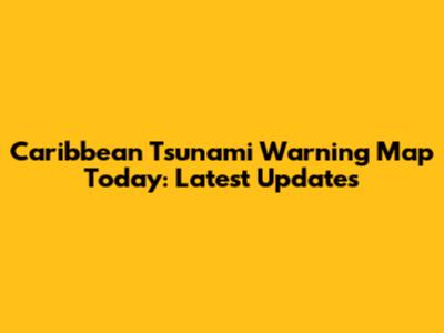 Caribbean Tsunami Warning Map Today: Latest Updates