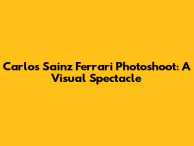 Carlos Sainz Ferrari Photoshoot: A Visual Spectacle