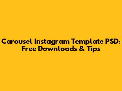 Carousel Instagram Template PSD: Free Downloads & Tips