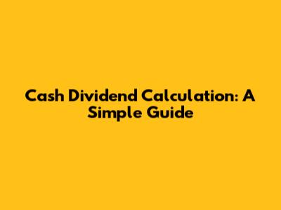 Cash Dividend Calculation: A Simple Guide