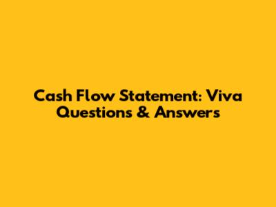 Cash Flow Statement: Viva Questions & Answers