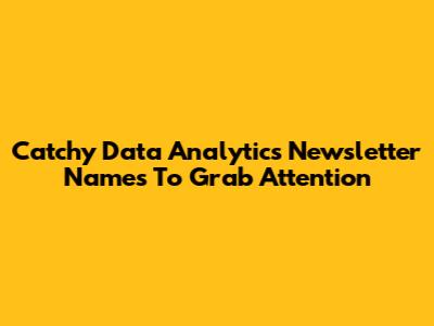 Catchy Data Analytics Newsletter Names To Grab Attention