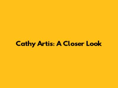 Cathy Artis: A Closer Look