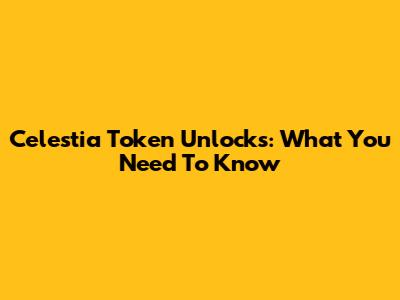 Celestia Token Unlocks: What You Need To Know