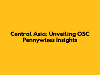Central Asia: Unveiling OSC Pennywise's Insights